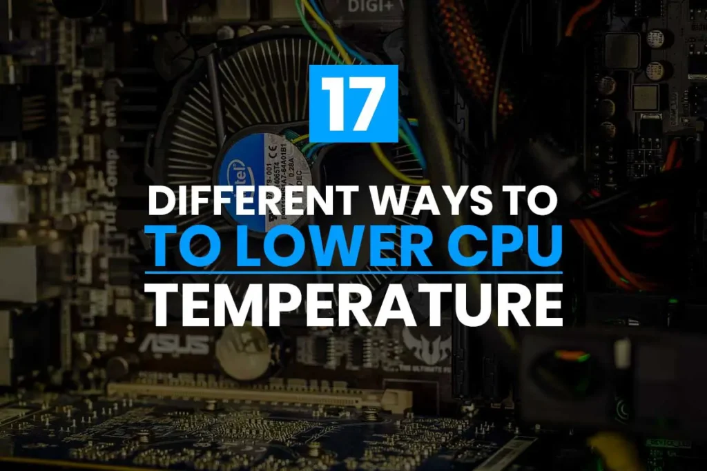 How To Lower CPU Temperature | 17 Different Ways To Lower CPU Temperature
