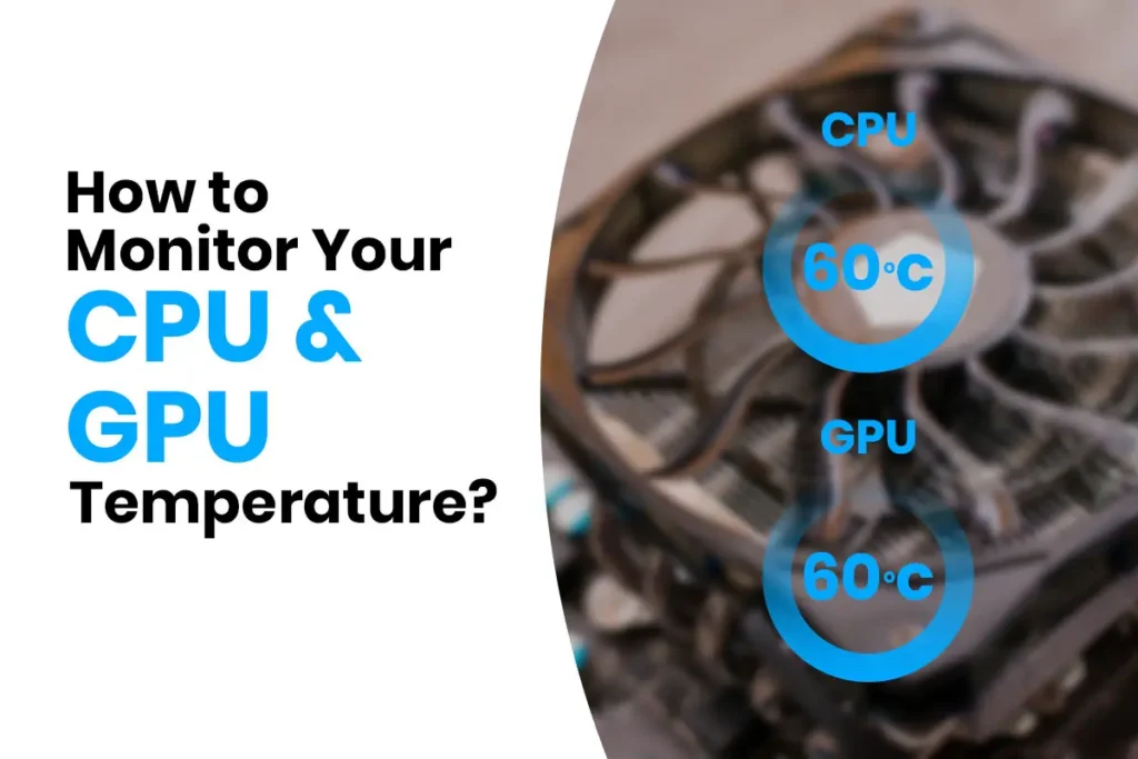 How to Monitor Your CPU And GPU Temperature