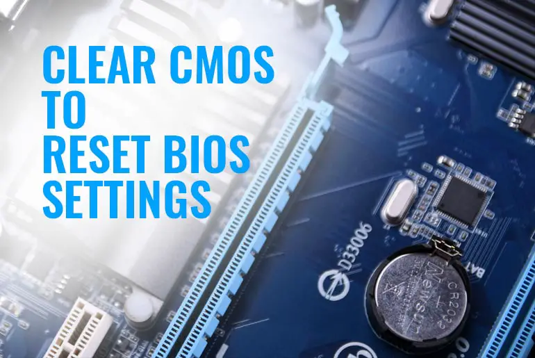 How To Clear CMOS To Reset BIOS Settings and Why [Updated 2020]