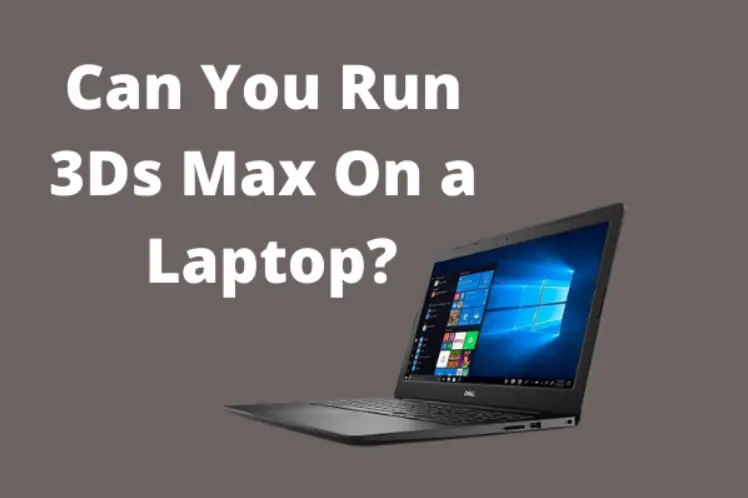 Can I Run 3ds Max Smoothly on My Laptop