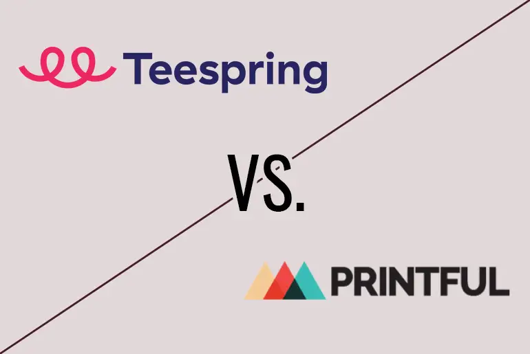Teespring Vs Printful Which One Is Better [Honest Review 2021]