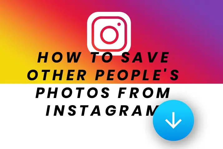 How To Save Other People's Photos From Instagram