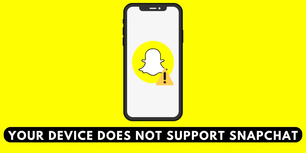 Your Device Does Not Support Snapchat
