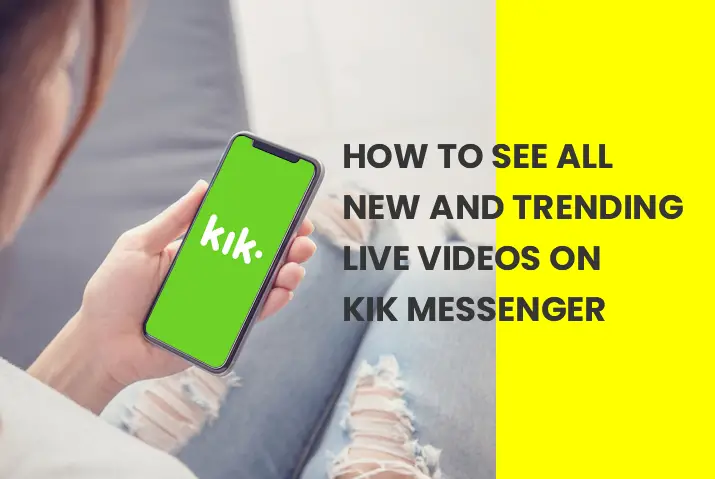 how to see all new and trending live videos on Kik messenger