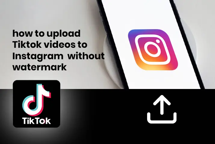How to upload Tiktok videos on Instagram without watermark
