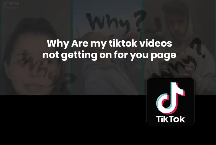 Why Are My Tiktok Videos Not Getting On For You Page