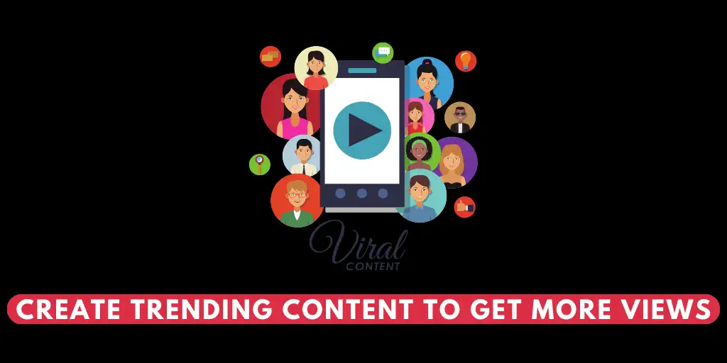Create Trending Content To Get More Views