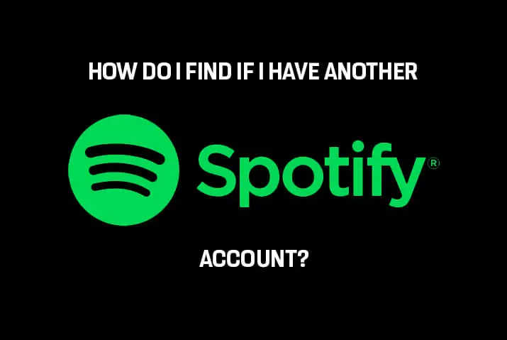 How Do I Find If I Have Another Spotify Account