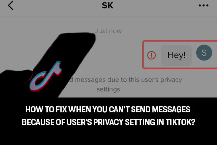 How to find when you cant send messages because of users privacy in Tiktok