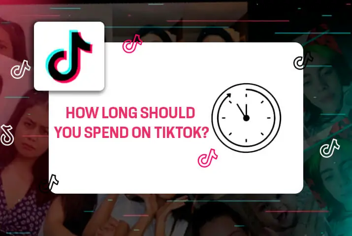 How Long Should You Spend On TikTok
