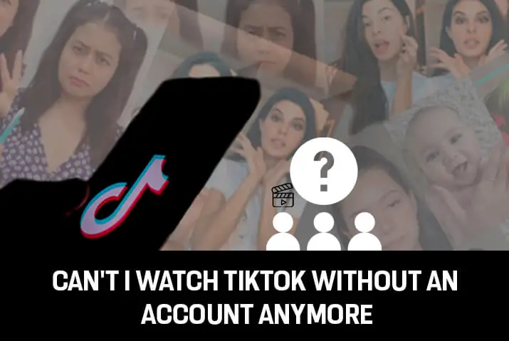 Why Cant I watch Tiktok without an account anymore