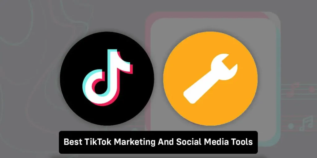 Best TikTok Marketing And Social Media Tools