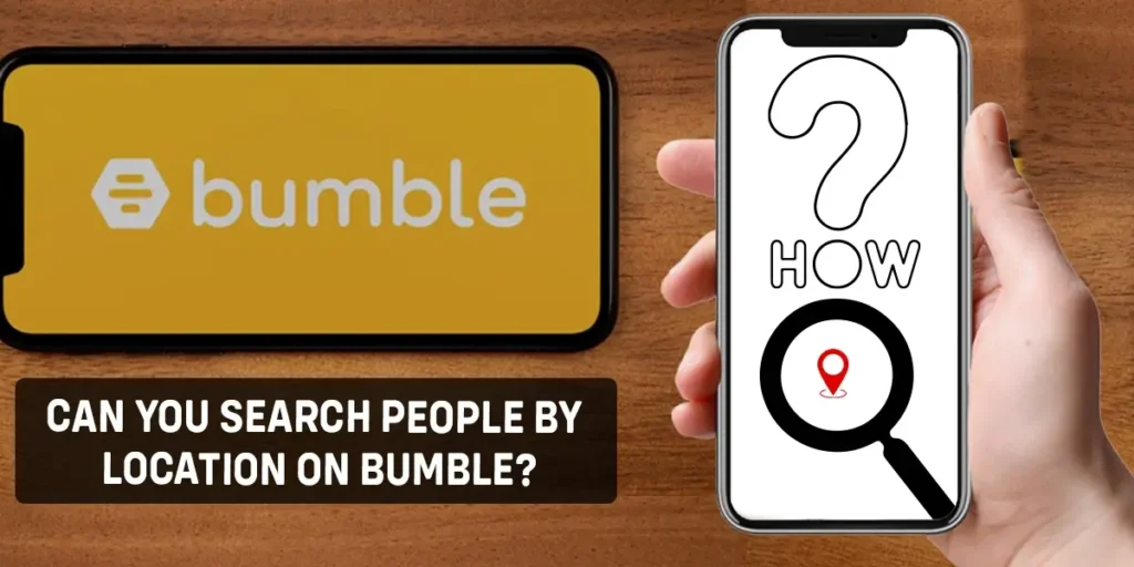 Can-You-Search-People-By-Location-On-Bumble