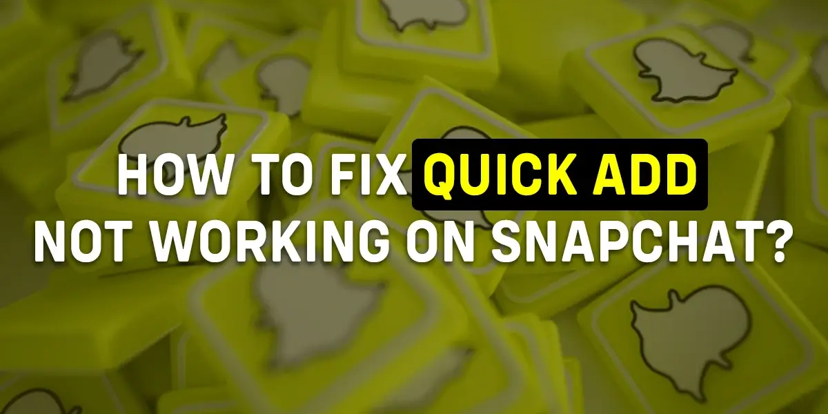 How To Fix Quick Add Not Working On Snapchat