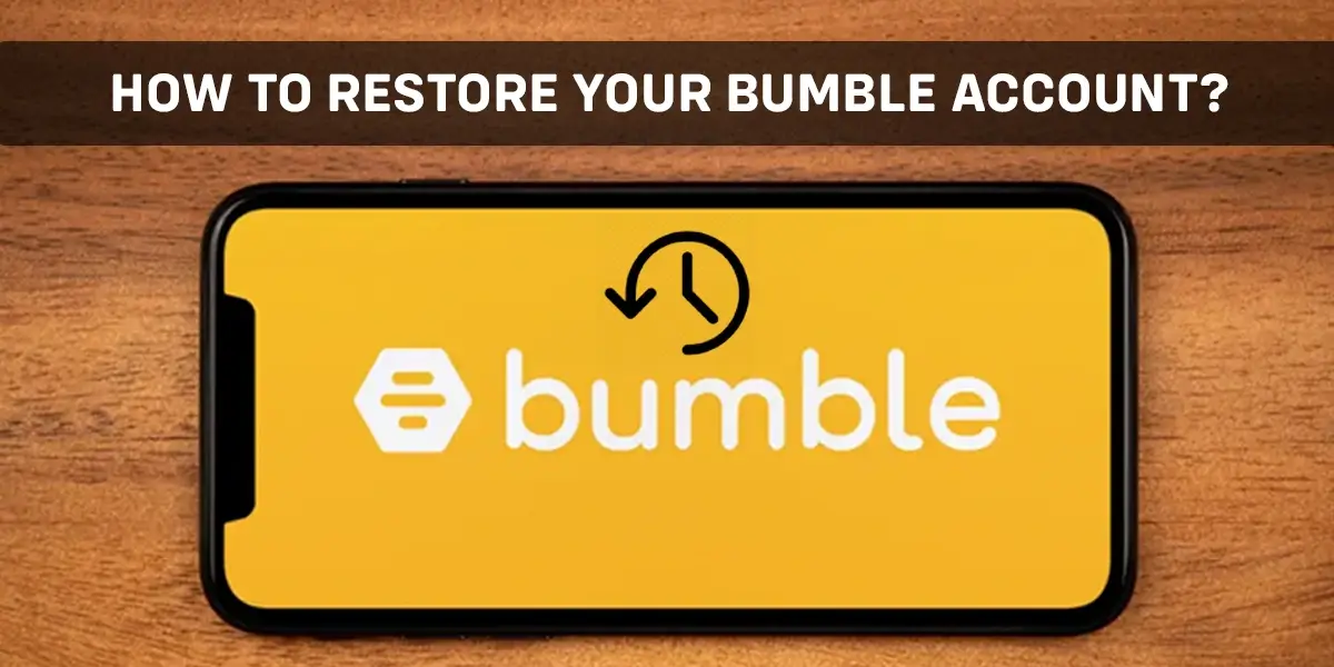 How To Restore Your Bumble Account