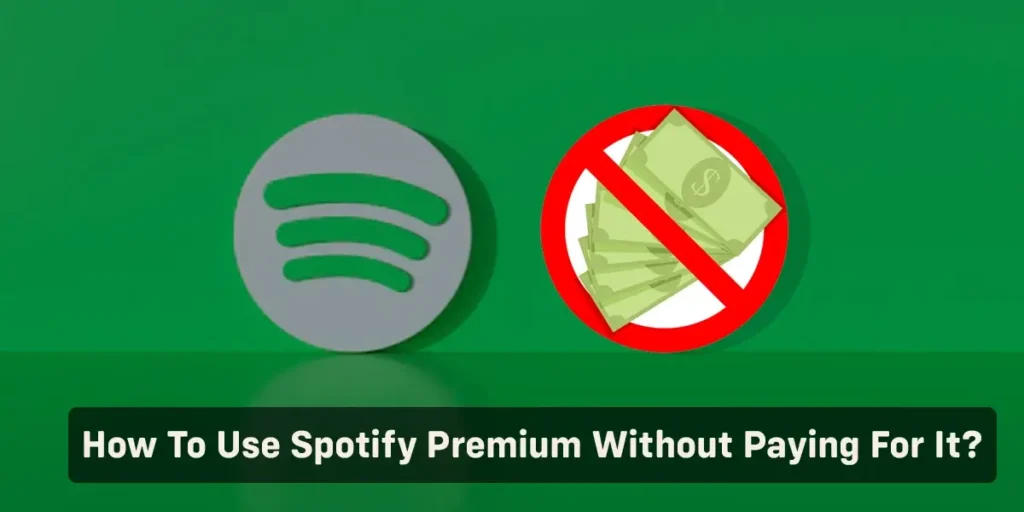 How To Use Spotify Premium Without Paying For It