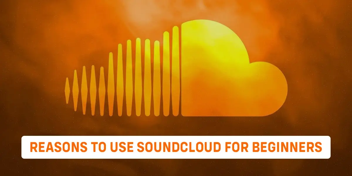 Reasons To Use SoundCloud For Beginners