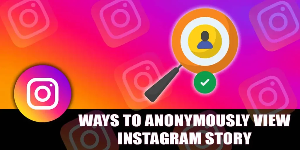 Ways to anonymously view instagram story