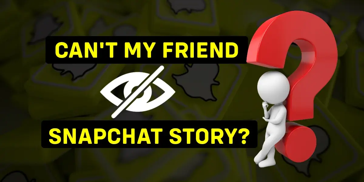 Friend Can't See Your Snapchat Story