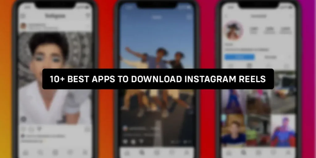 10+ Best Apps To Download Instagram Reels