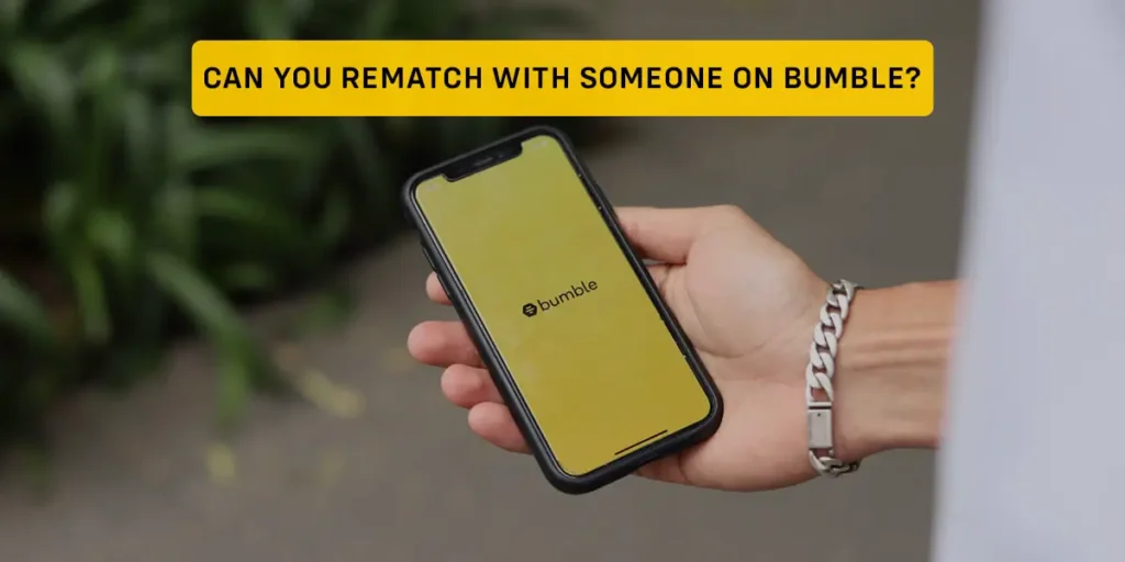 Can You Rematch With Someone On Bumble