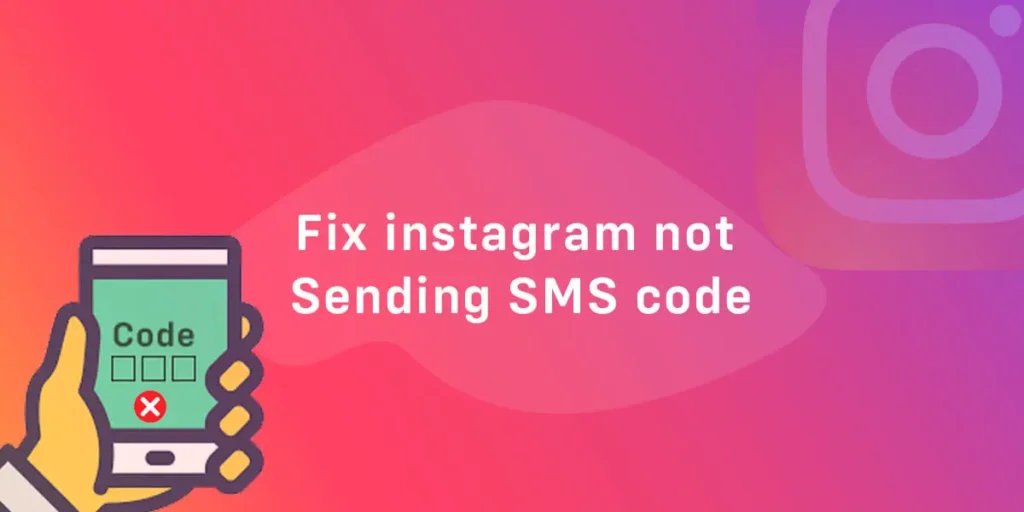 How To Fix Instagram Not Sending SMS Codes?