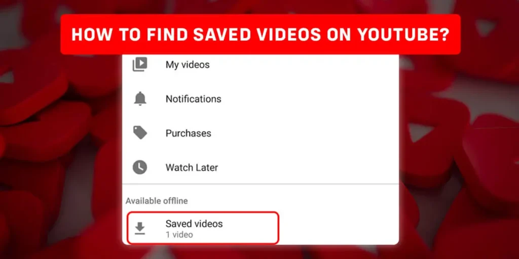 How To Find Saved Videos On YouTube