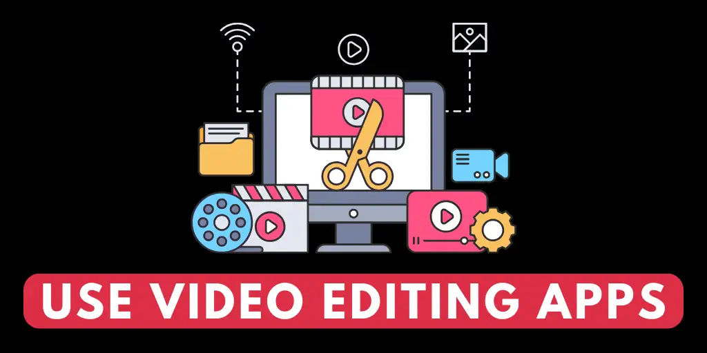 Use Video Editing Apps