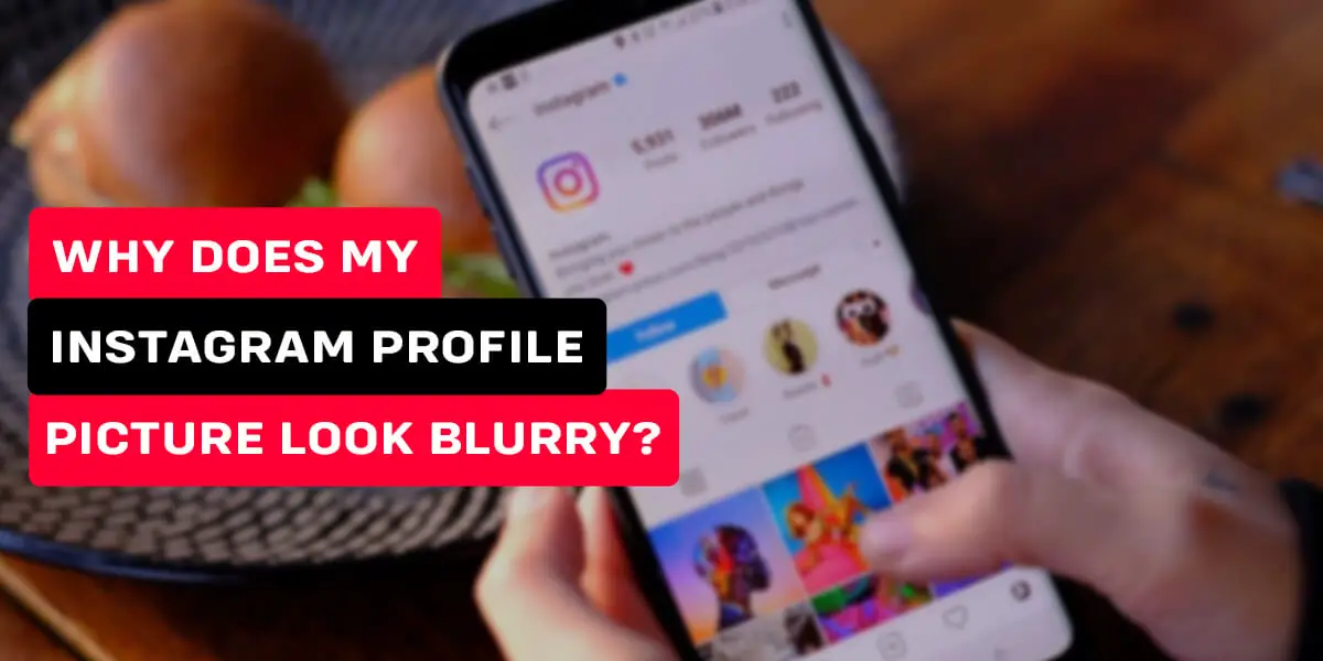 Why is my Instagram profile picture blurry? Top reasons and fixes.