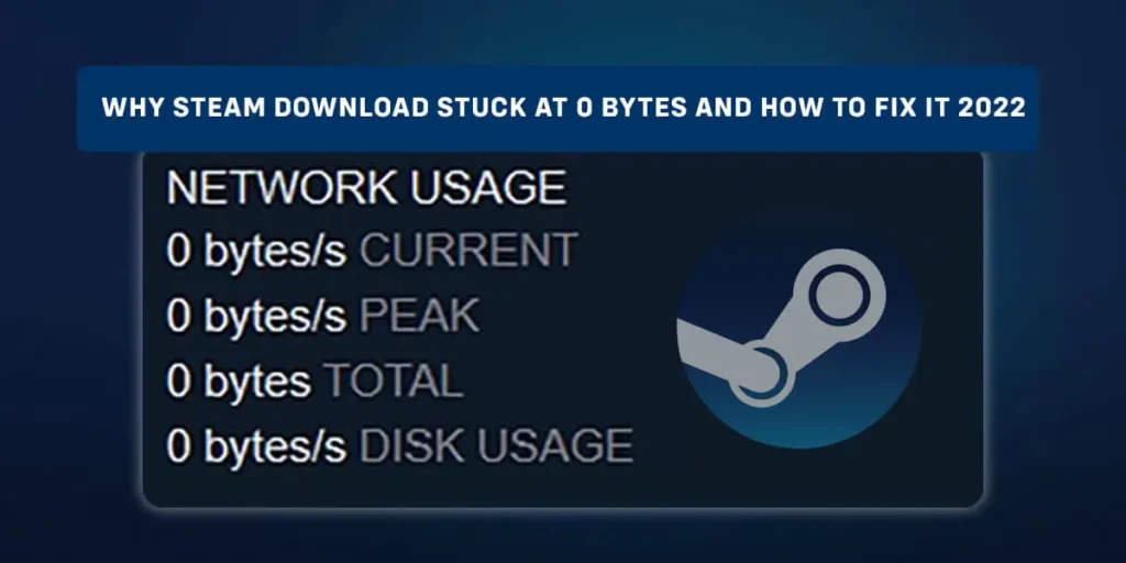 Why Steam Download Stuck At 0 Bytes And How To Fix It 2022
