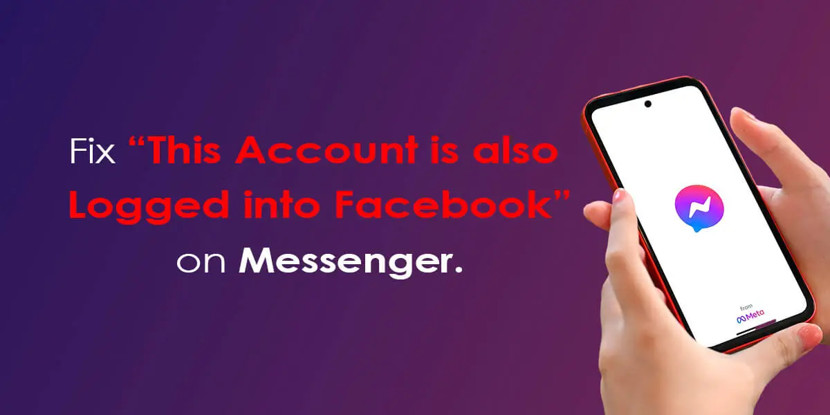 Fix “This Account Is Also Logged Into Facebook” On Messenger 