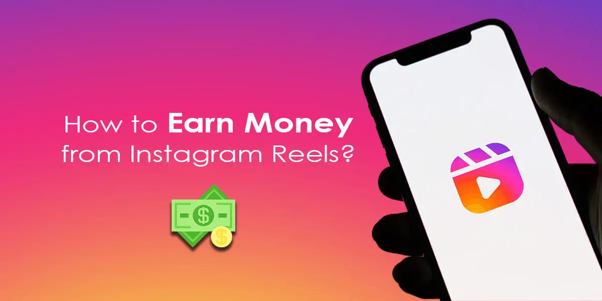 How To Make Money From Instagram Reels? - Online Help Guide