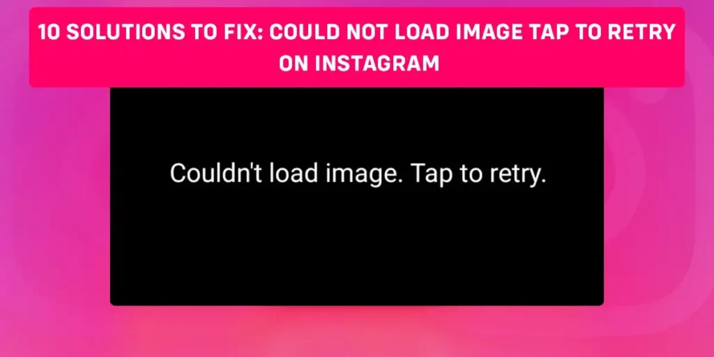 10 Solutions To Fix Could Not Load Image Tap To Retry On Instagram
