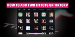 How To Add Two Effects On TikTok