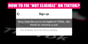 How To Fix “Not Eligible” On TikTok