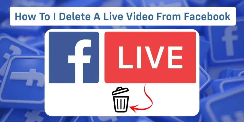 How To Delete A Live Video From Facebook?