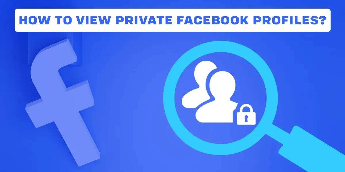How To view Private Facebook Profiles