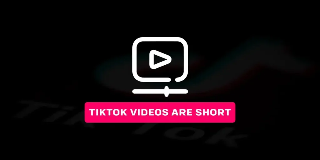 TikTok Videos Are Short