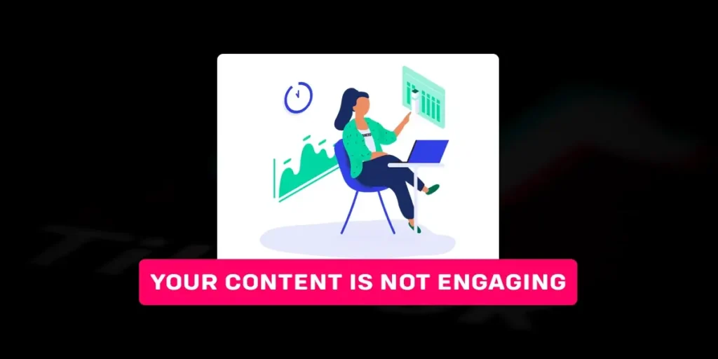 Your Content Is Not Engaging