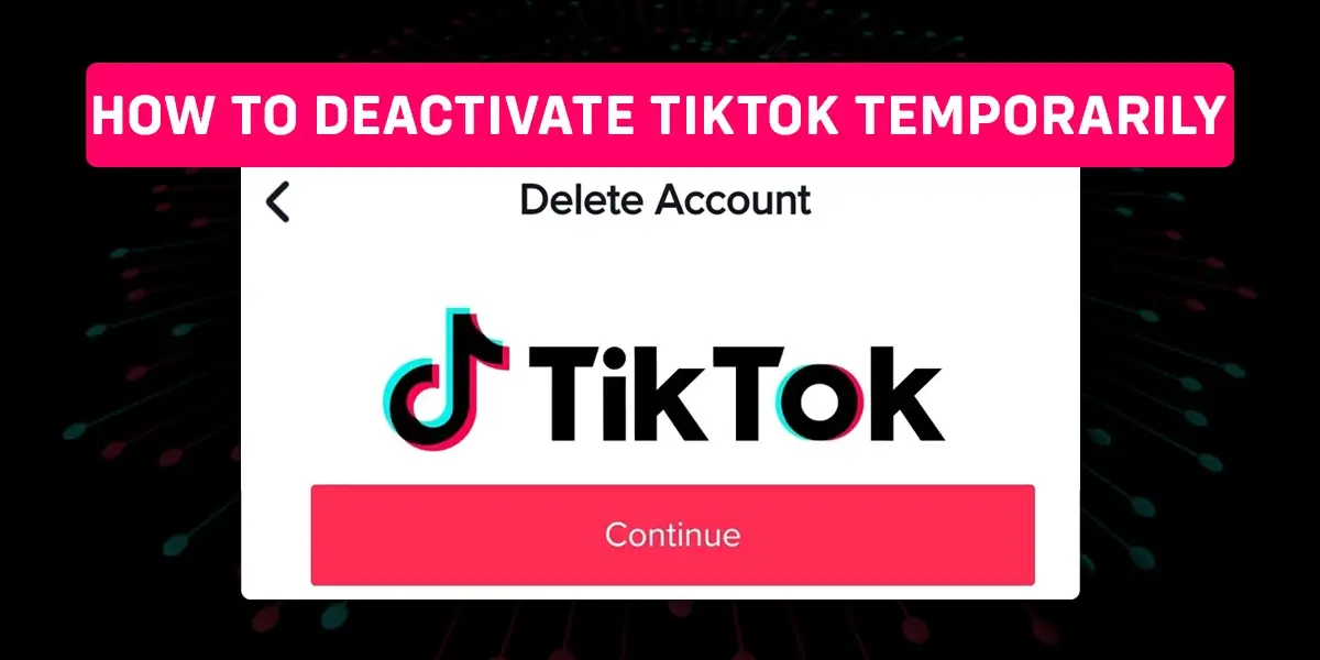 How To Deactivate TikTok Account Temporarily?