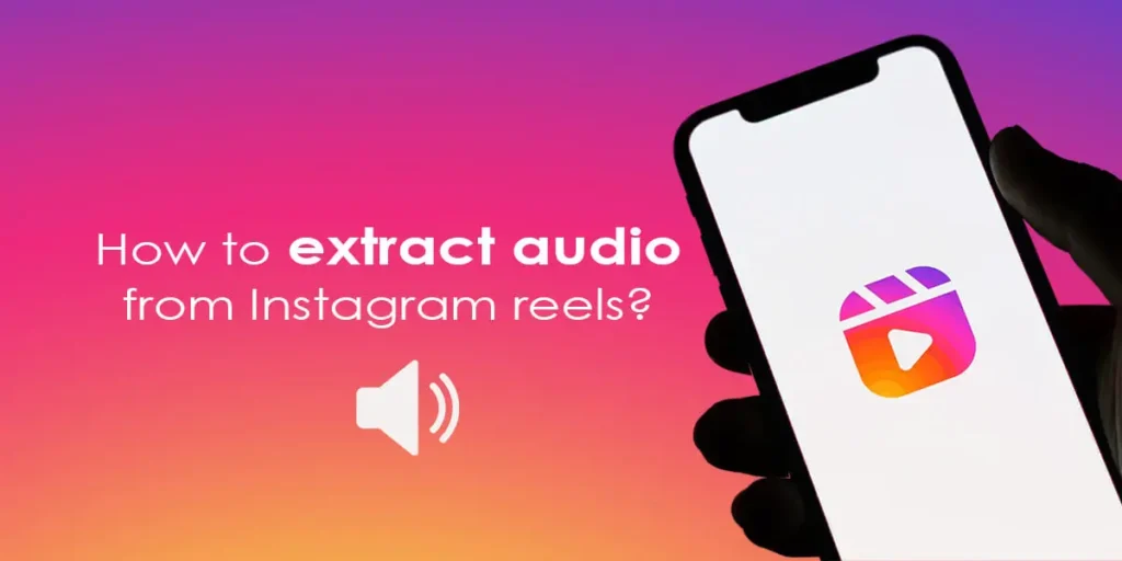 How To Extract Audio From Instagram Reels?