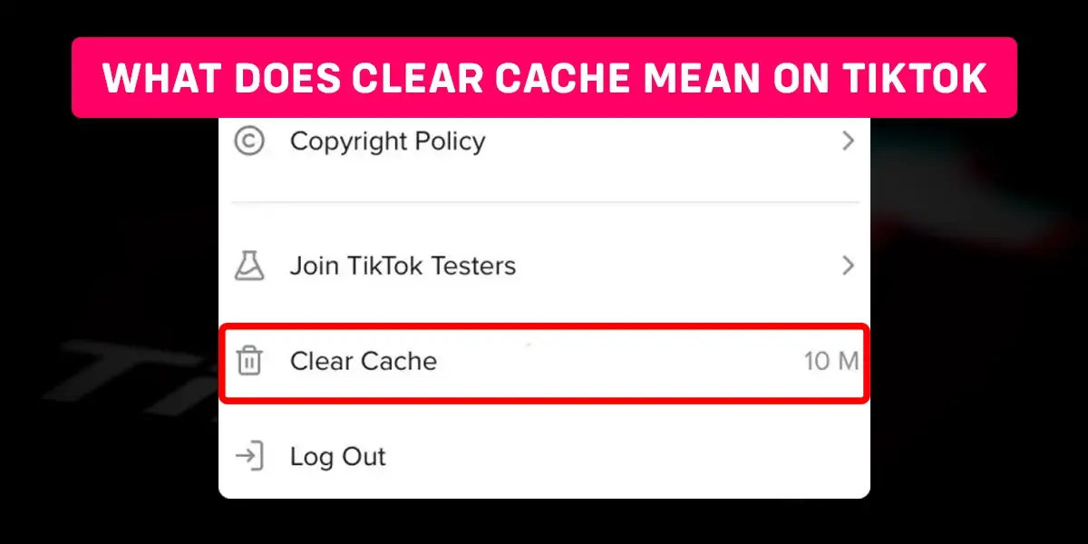 What does clear cache mean on TikTok