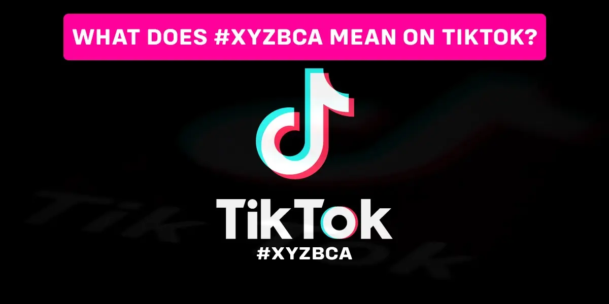 What does xyzbca mean on TikTok?