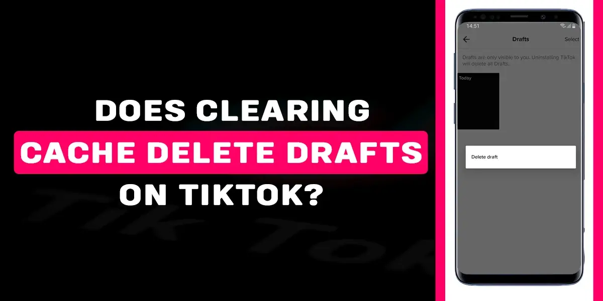 Does clearing cache delete drafts on TikTok?