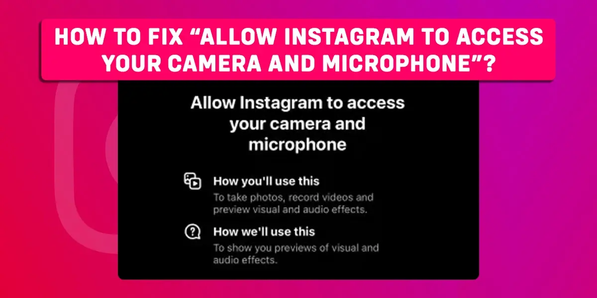 How To Fix “Allow Instagram To Access Your Camera And Microphone”