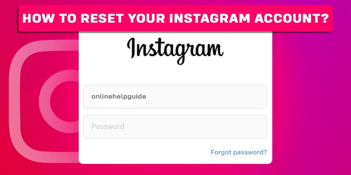 How To Reset Your Instagram Account?