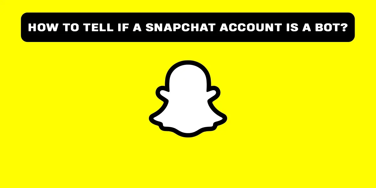 How To Tell If A Snapchat Account Is A Bot