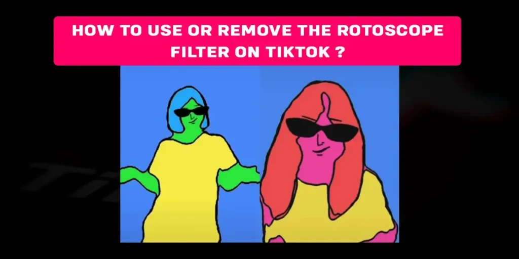 How to use or remove rotoscope filter on TikTok?