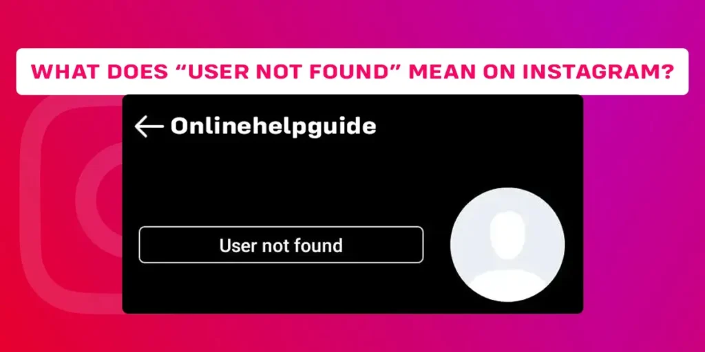 What Does User Not Found Mean On Instagram?