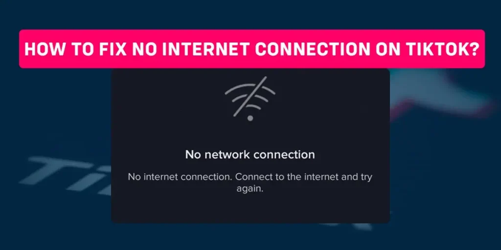 How to fix no internet connection on TikTok